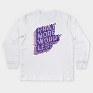 Pray more Worry less Kids Long Sleeve T-Shirt